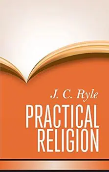 Read more about the article “Practical Religion” by J.C. Ryle – Book Review